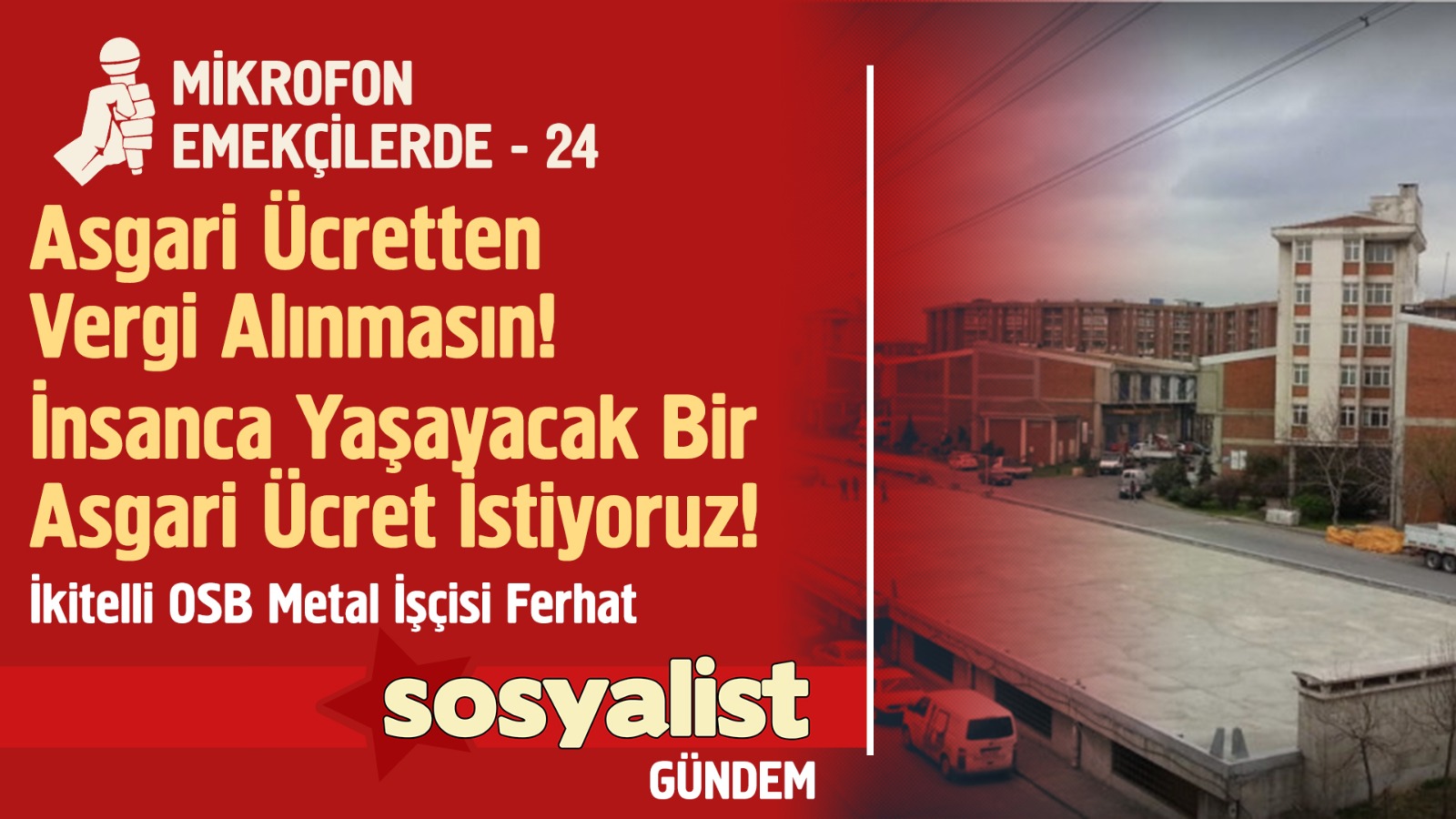 Mikrofon Emekçilerde – 24 | İkitelli OSB’den Metal İşçisi Ferhat’la Asgari Ücret Üzerine