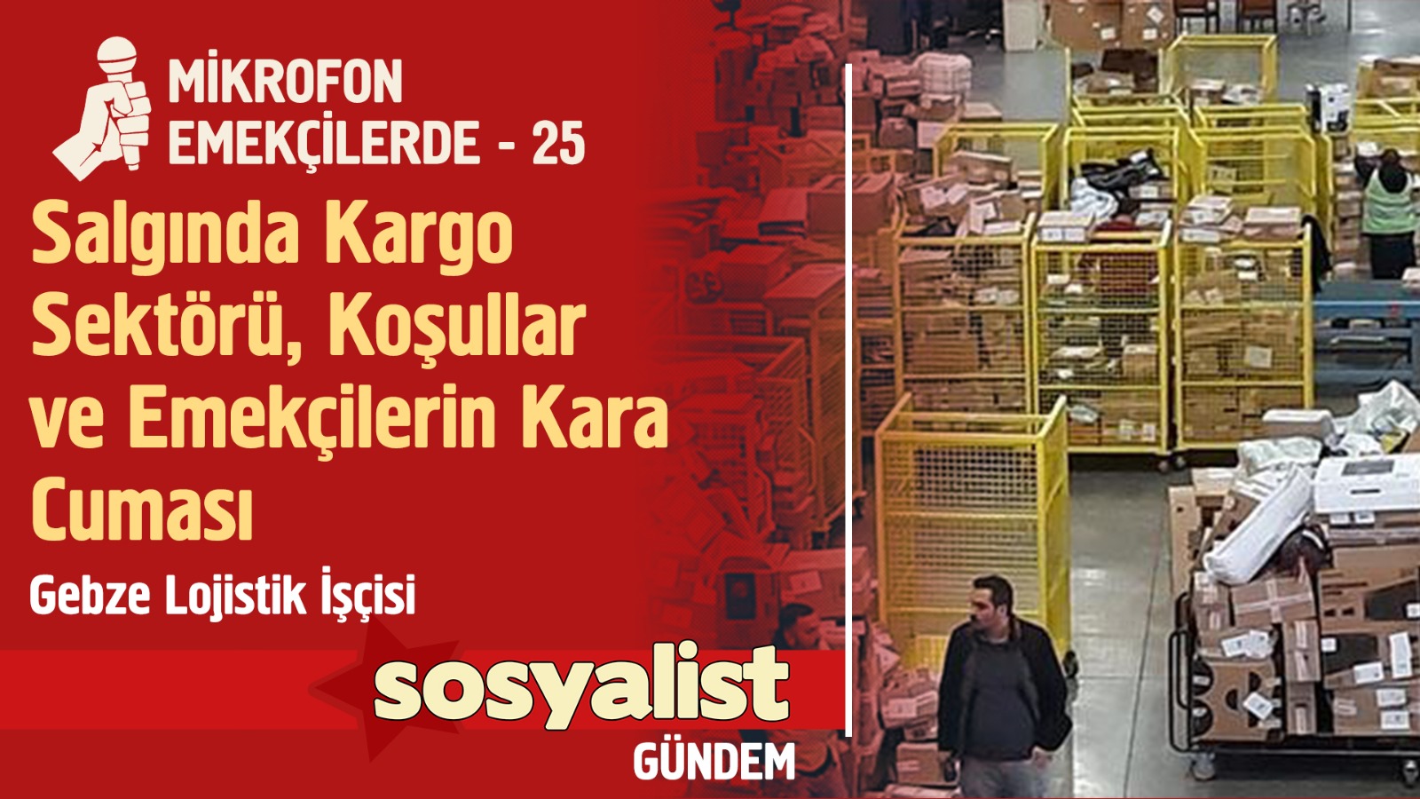 Mikrofon Emekçilerde 25: Salgında Kargo Sektörü, Koşullar ve Emekçilerin Kara Cuması