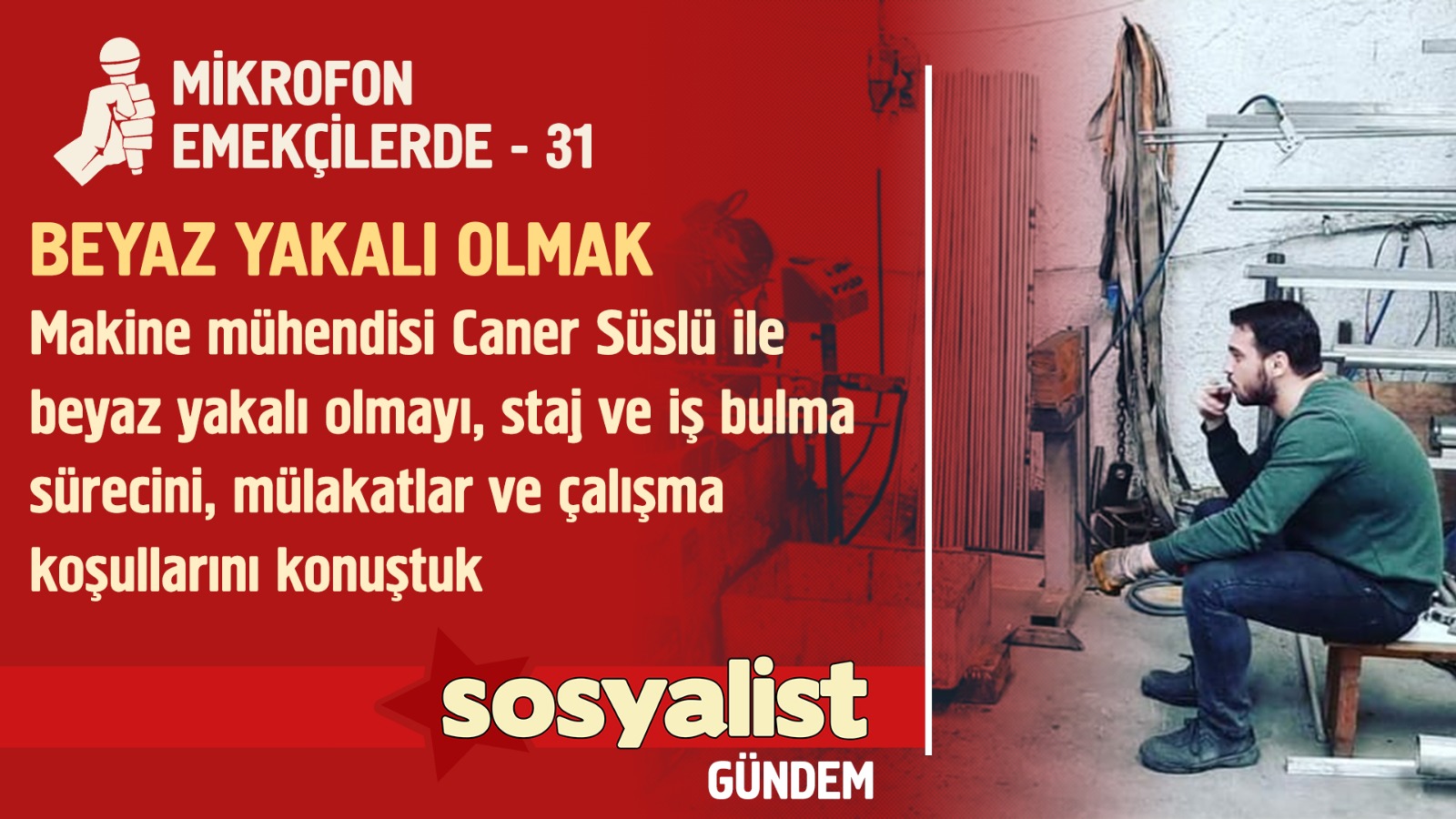 Mikrofon Emekçide:Türkiye’de Beyaz Yakalı Olmak; Makine Müh. Caner Süslü ile Röportaj